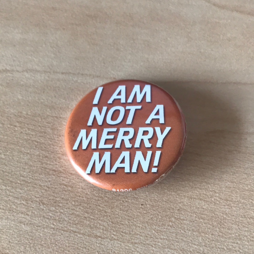 💝 10/$10 💝 I AM NOT A MERRY MAN! Metal Pin 1.25” inches